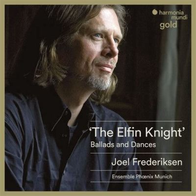  The Elfin Knight! Un'Affascinante Ballad del XII Secolo